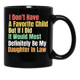 I Don'T Have A Favorite Child But If I Did It Would Most Definitly Be My Daughter In Law Black Gift Coffee Mug - Black