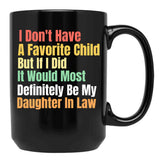 I Don'T Have A Favorite Child But If I Did It Would Most Definitly Be My Daughter In Law Black Gift Coffee Mug - Black