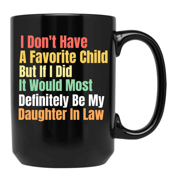 I Don'T Have A Favorite Child But If I Did It Would Most Definitly Be My Daughter In Law Black Coffee Mug, Gift Coffee Mug - Black