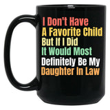 I Don'T Have A Favorite Child But If I Did It Would Most Definitly Be My Daughter In Law Black Gift Coffee Mug