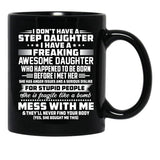 I Don'T Have A Step Daughter I Have A Freaking Awesome Daughter Black Gift Coffee Mug - Black