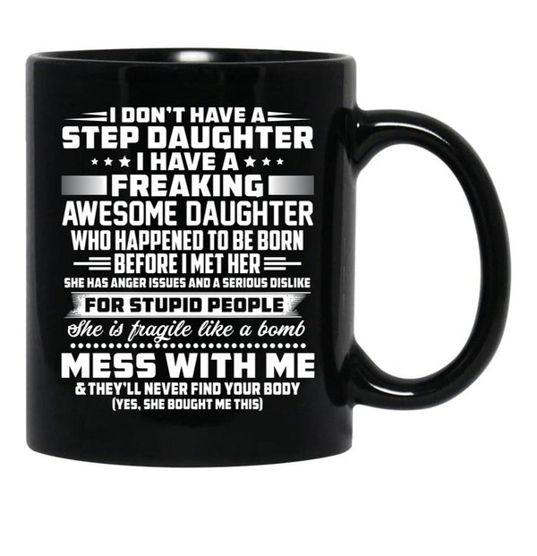 I Don'T Have A Step Daughter I Have A Freaking Awesome Daughter Black Gift Coffee Mug - Black