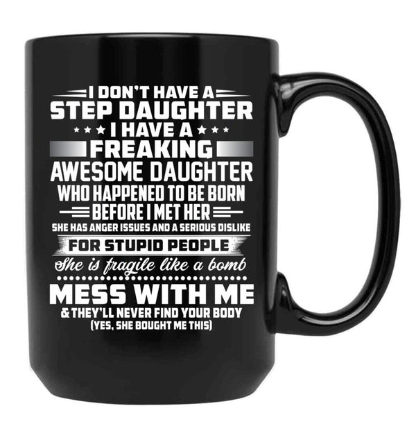I Don'T Have A Step Daughter I Have A Freaking Awesome Daughter Black Gift Coffee Mug - Black