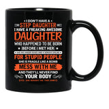 I Don'T Have Step Daughter I Have A Freaking Awesome Daughter Black Gift Coffee Mug - Black
