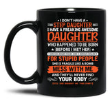 I Don'T Have Step Daughter I Have A Freaking Awesome Daughter Black Coffee Mug, Gift Coffee Mug
