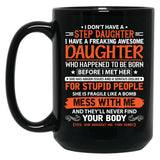 I Don'T Have Step Daughter I Have A Freaking Awesome Daughter Black Gift Coffee Mug