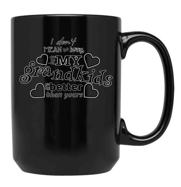 I Don'T Mean To Brag But My Grandkids Are Better Than Yours Black Gift Coffee Mug - Black