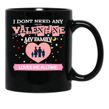 I Don'T Need Any One Day Valentine My Family Loves Me All The Time Black Coffee Mug, Gift Coffee Mug - Black