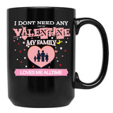 I Don'T Need Any One Day Valentine My Family Loves Me All The Time Black Coffee Mug, Gift Coffee Mug - Black