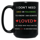 I Don'T Need Likes Or Followers To Know I Am Always Loved Black Coffee Mug, Gift Coffee Mug