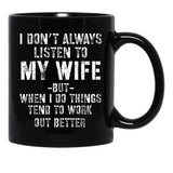 I Dont Always Listen To My Wife But When I Do Funny Husband Black Gift Coffee Mug - Black