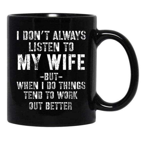 I Dont Always Listen To My Wife But When I Do Funny Husband Black Gift Coffee Mug - Black