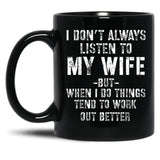 I Dont Always Listen To My Wife But When I Do Funny Husband Black Gift Coffee Mug