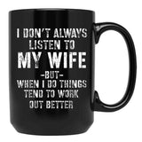 I Dont Always Listen To My Wife But When I Do Funny Husband Black Gift Coffee Mug - Black