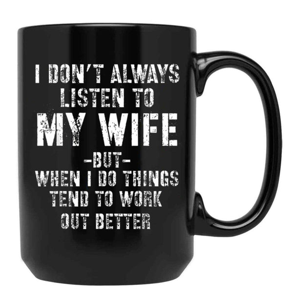 I Dont Always Listen To My Wife But When I Do Funny Husband Black Gift Coffee Mug - Black