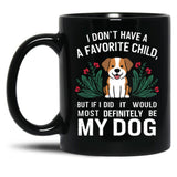 I Dont Have A Favorite Child But If I Did It Would Definitely Be My Dog Black Coffee Mug, Gift Coffee Mug