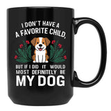 I Dont Have A Favorite Child But If I Did It Would Definitely Be My Dog Black Coffee Mug, Gift Coffee Mug - Black