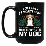 I Dont Have A Favorite Child But If I Did It Would Definitely Be My Dog Black Coffee Mug, Gift Coffee Mug