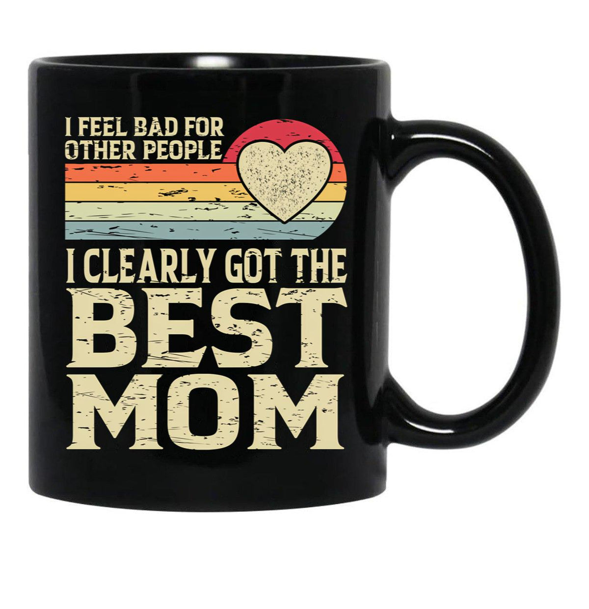 I Feel Bad For Other People I Clearly Got The Best Mom Black Coffee Mug, Gift Coffee Mug - Black
