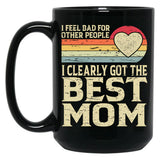 I Feel Bad For Other People I Clearly Got The Best Mom Black Gift Coffee Mug