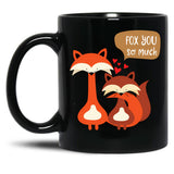 I Fox You So Much - Relationship Couple Black Gift Coffee Mug
