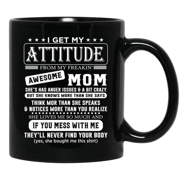 I Get My Attitude Awesome Mom She'S Has Anger Issues And A Bit Crazy Black Gift Coffee Mug - Black