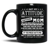 I Get My Attitude Awesome Mom She'S Has Anger Issues And A Bit Crazy Black Gift Coffee Mug