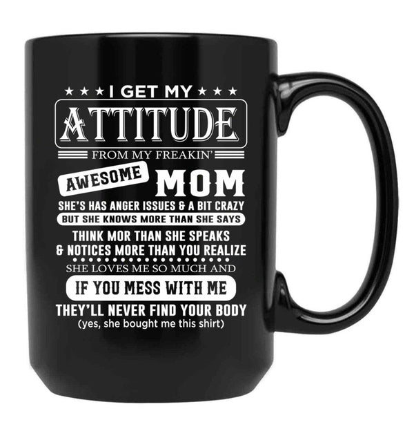 I Get My Attitude Awesome Mom She'S Has Anger Issues And A Bit Crazy Black Gift Coffee Mug - Black