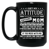 I Get My Attitude Awesome Mom She'S Has Anger Issues And A Bit Crazy Black Coffee Mug, Gift Coffee Mug
