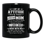 I Get My Attitude From My Awesome Funny Mom Black Coffee Mug, Gift Coffee Mug - Black