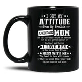 I Get My Attitude From My Awesome Funny Mom Black Gift Coffee Mug