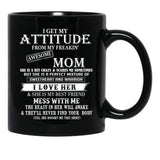 I Get My Attitude From My Freakin' Awesom Mom Mug I Love Her Mess With Me Black Coffee Mug, Gift Coffee Mug - Black