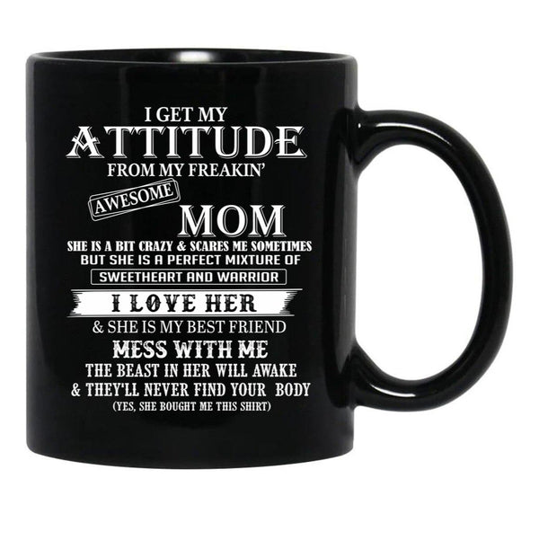 I Get My Attitude From My Freakin' Awesom Mom Mug I Love Her Mess With Me Black Coffee Mug, Gift Coffee Mug - Black