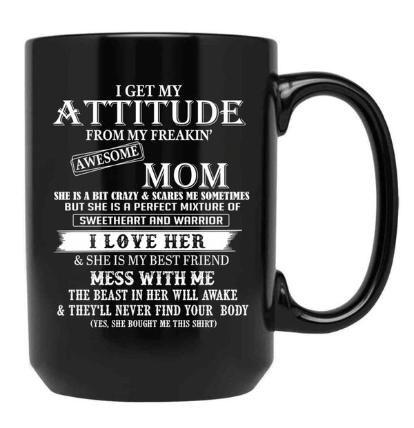 I Get My Attitude From My Freakin' Awesom Mom Mug I Love Her Mess With Me Black Coffee Mug, Gift Coffee Mug - Black
