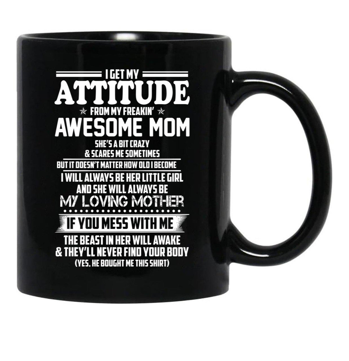I Get My Attitude From My Freakin Awesome Mom I Will Always Be Her Little Girl If You Mess With Me Black Gift Coffee Mug - Black