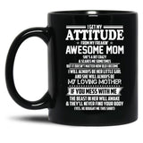 I Get My Attitude From My Freakin Awesome Mom I Will Always Be Her Little Girl If You Mess With Me Black Gift Coffee Mug