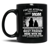 I Get My Attitude From My Freakin' Awesome Mom Mother'S Day Black Gift Coffee Mug