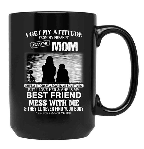 I Get My Attitude From My Freakin' Awesome Mom Mother'S Day Black Coffee Mug, Gift Coffee Mug - Black