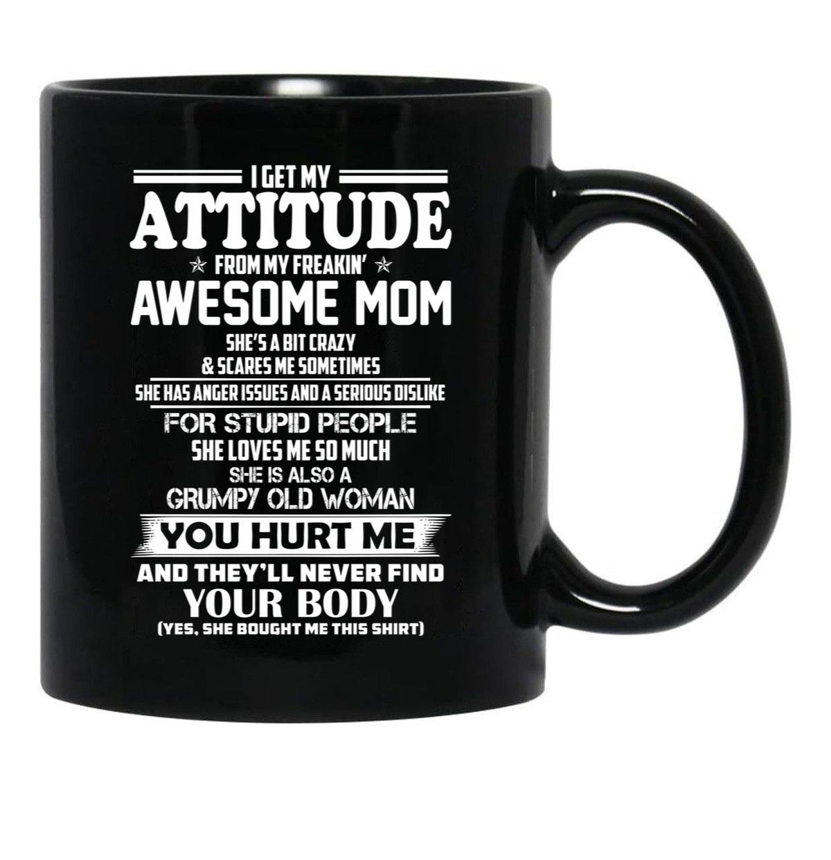 I Get My Attitude From My Freakin Awesome Mom She Has Anger Issues And A Serious Dislike For Stupid People Black Gift Coffee Mug - Black
