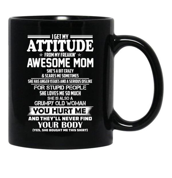 I Get My Attitude From My Freakin Awesome Mom She Has Anger Issues Black Coffee Mug, Gift Coffee Mug - Black