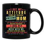 I Get My Attitude From My Freaking Awesome Mom Cool Funny Black Coffee Mug, Gift Coffee Mug - Black