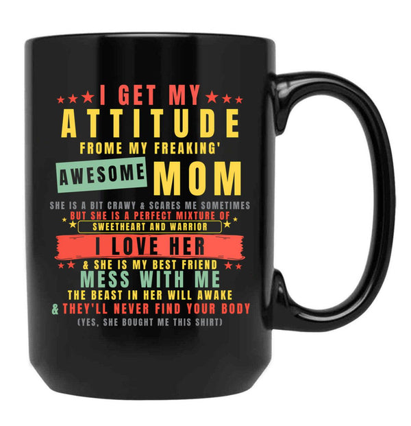 I Get My Attitude From My Freaking Awesome Mom Cool Funny Black Gift Coffee Mug - Black
