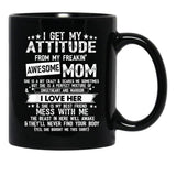 I Get My Attitude From My Freaking Awesome Mom Funny Gifts Black Gift Coffee Mug - Black