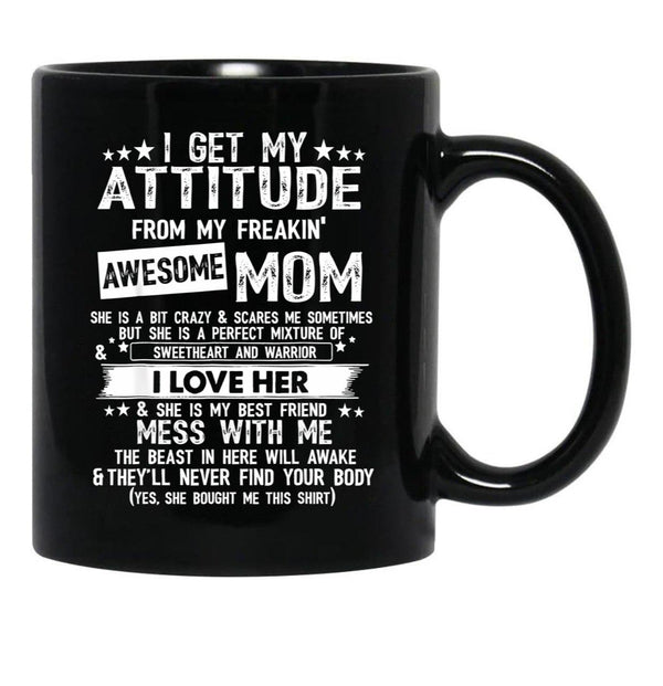 I Get My Attitude From My Freaking Awesome Mom Funny Gifts Black Gift Coffee Mug - Black