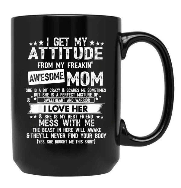 I Get My Attitude From My Freaking Awesome Mom Funny Gifts Black Coffee Mug, Gift Coffee Mug - Black