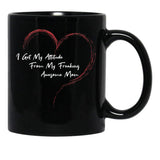 I Get My Attitude From My Freaking Awesome Mom Funny Mom Love Gift Black Coffee Mug, Gift Coffee Mug - Black