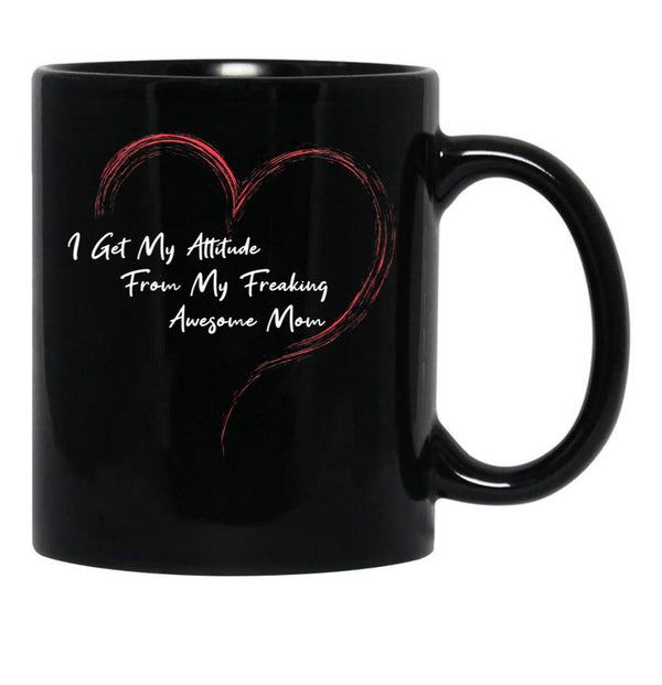 I Get My Attitude From My Freaking Awesome Mom Funny Mom Love Gift Black Coffee Mug, Gift Coffee Mug - Black