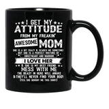 I Get My Attitude From My Freaking Awesome Mom Funny Black Gift Coffee Mug - Black