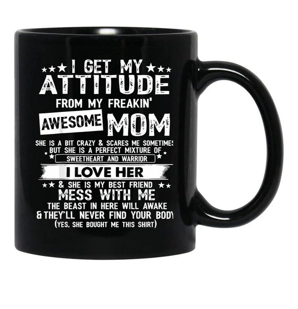 I Get My Attitude From My Freaking Awesome Mom Funny Black Coffee Mug, Gift Coffee Mug - Black