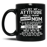 I Get My Attitude From My Freaking Awesome Mom Funny Black Coffee Mug, Gift Coffee Mug